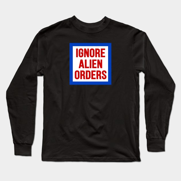 Ignore Alien Orders Long Sleeve T-Shirt by The Local Sticker Shop